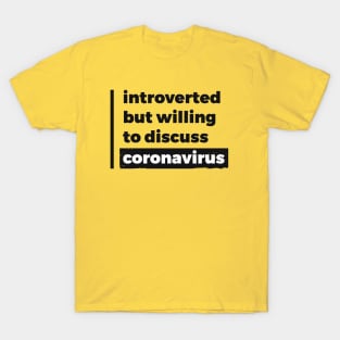 Introverted but willing to discuss coronavirus (Pure Black Design) T-Shirt